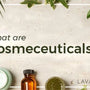 What are "Cosmeceuticals"?